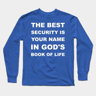 The Best Security Is Having Your Name In God's Book Of Life Long Sleeve T-Shirt